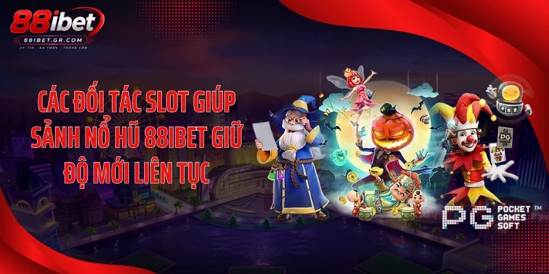 Nổ Hũ 88IBET Tăng Nhiệt Với Loạt Slot Từ Đối Tác Lớn Các đối tác slot giúp sảnh nổ hũ 88IBET giữ độ mới liên tục