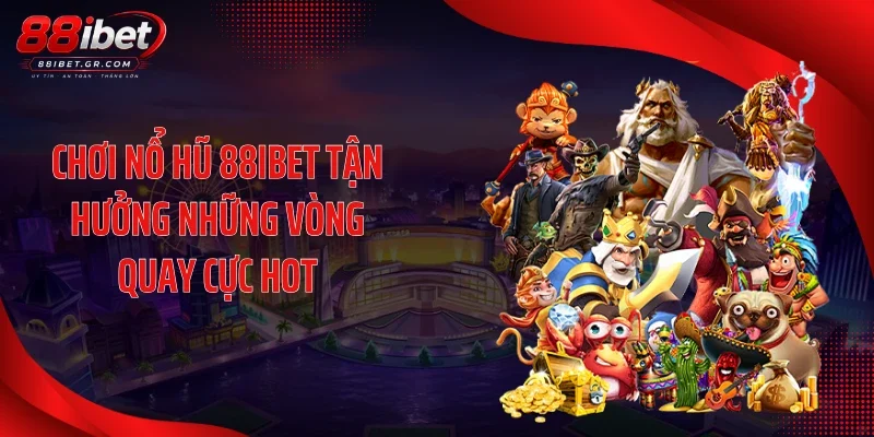 Nổ Hũ 88IBET Tăng Nhiệt Với Loạt Slot Từ Đối Tác Lớn Chơi nổ hũ 88IBET tận hưởng những vòng quay cực hot