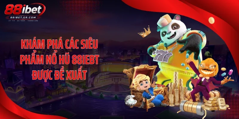 Nổ Hũ 88IBET Tăng Nhiệt Với Loạt Slot Từ Đối Tác Lớn Khám phá các siêu phẩm nổ hũ 88IEBT được đề xuất